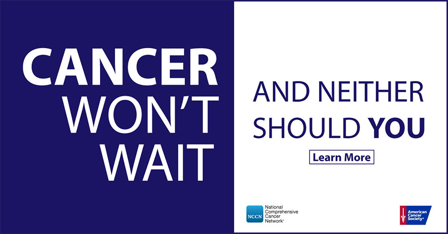 Graphic with text reading: Cancer Won't Wait and Neither Should You - Learn More